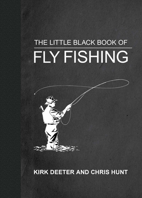 The Little Black Book of Fly Fishing: 201 Tips to Make You a Better Angler - Deeter, Kirk