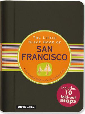 The Little Black Book of San Francisco, 2015 Edition: The Essential Guide to the Golden Gate City - Goldman, Marlene, and Steckler, Kerren Barbas (Illustrator), and Lindroth, David Barbas (Illustrator)