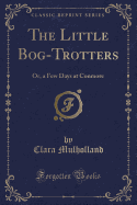 The Little Bog-Trotters: Or, a Few Days at Conmore (Classic Reprint)