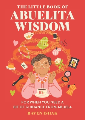 The Little Book of Abuelita Wisdom: For When You Need a Bit of Guidance from Abuela - Ishak, Raven