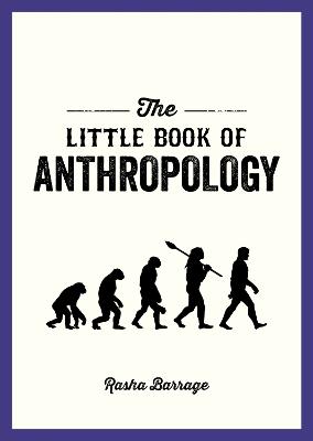 The Little Book of Anthropology: A Pocket Guide to the Study of What Makes Us Human - Barrage, Rasha