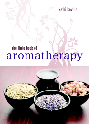 The Little Book of Aromatherapy - Keville, Kathi