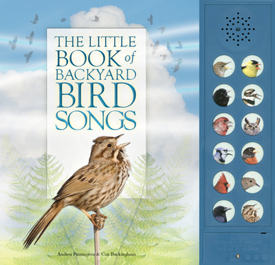 The Little Book of Backyard Bird Songs - Pinnington, Andrea, and Buckingham, Caz