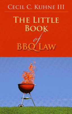 The Little Book of BBQ Law - Kuhne, Cecil C