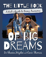 The Little Book of Big Dreams: A Kid's Guide to Being Awesome