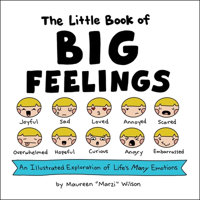 The Little Book of Big Feelings: An Illustrated Exploration of Life's Many Emotions - Wilson, Maureen Marzi