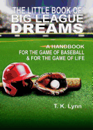 The Little Book of Big League Dreams: A Handbook for the Game of Baseball & for the Game of Life