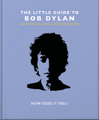 The Little Book of Bob Dylan: How Does It Feel? - Hippo! Orange (Editor)