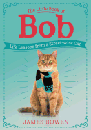 The Little Book of Bob: Life Lessons from a Streetwise Cat