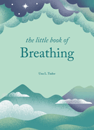 The Little Book of Breathing: Simple practices for connecting with your breath