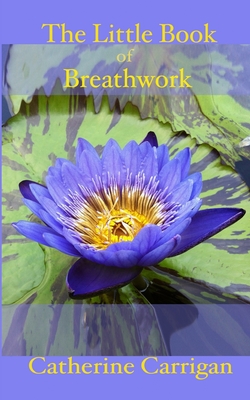 The Little Book of Breathwork - Carrigan, Catherine