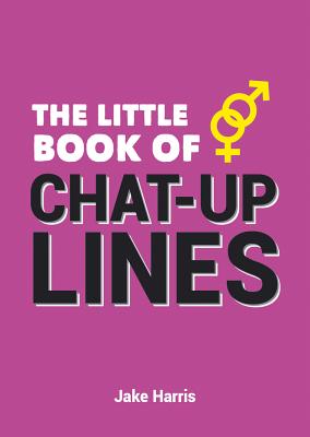 The Little Book of Chat-Up Lines - Harris, Jake