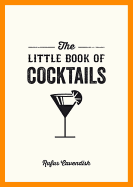 The Little Book of Cocktails: Modern and Classic Recipes and Party Ideas for Fun Nights with Friends
