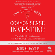The Little Book of Common Sense Investing: The Only Way to Guarantee Your Fair Share of Stock Market Returns, Updated and Revised