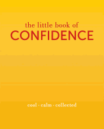 The Little Book of Confidence: Cool Calm Collected