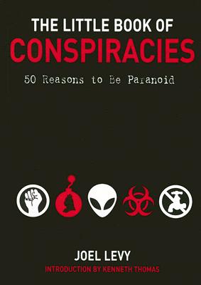 The Little Book of Conspiracies: 50 Reasons to Be Paranoid - Levy, Joel, and Thomas, Kenneth (Introduction by)