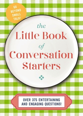 The Little Book of Conversation Starters: 375 Entertaining and Engaging Questions! - Cider Mill Press
