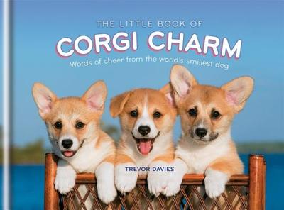 The Little Book of Corgi Charm: Words of cheer from the world's smiliest dog - Davies, Trevor