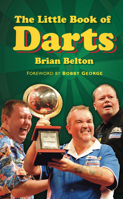 The Little Book of Darts - Belton, Brian, and George, Bobby (Foreword by)