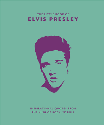 The Little Book of Elvis Presley: Inspirational quotes from the King of Rock 'n' Roll - Croft, Malcolm