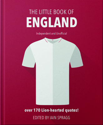 The Little Book of England Football: More than 170 quotes celebrating the Three Lions - Spragg, Iain