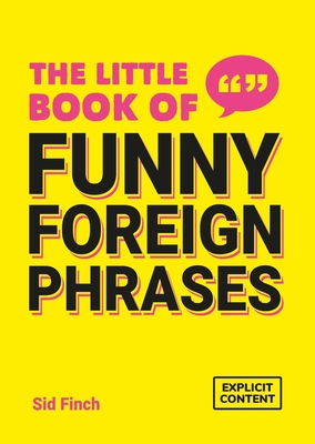The Little Book of Funny Foreign Phrases: A Collection of Creative, Hilarious and Ridiculous Sayings from Across the Globe - Publishers, Summersdale