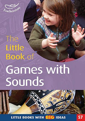 The Little Book of Games with Sounds: Little Books With Big Ideas (57) - Featherstone, Sally