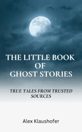 The Little Book of Ghost Stories: True tales from trusted sources