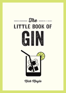 The Little Book of Gin: A Pocket Guide to the World of Gin History, Culture, Cocktails and More