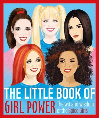 The Little Book of Girl Power: The Wit and Wisdom of the Spice Girls - Various