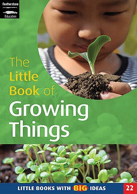 The Little Book of Growing Things: Little Books with Big Ideas (22) - Featherstone, Sally