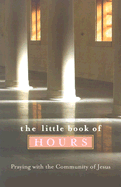 The Little Book of Hours: Praying with the Community of Jesus