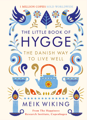 The Little Book of Hygge: The Danish Way to Live Well: The Million Copy Bestseller - Wiking, Meik