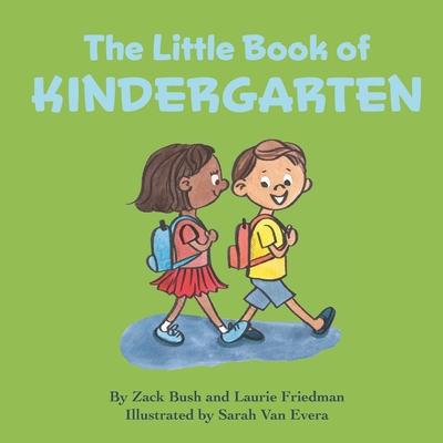 The Little Book of Kindergarten: (Children's Book About Kindergarten, School, New Experiences, Growth, Confidence, Child's self-esteem, Kindergarten, Preschool Children Ages 4-7) - Friedman, Laurie, and Bush, Zack