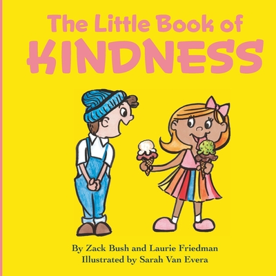 The Little Book of Kindness: A Little Kindness Makes a BIG Difference! - Friedman, Laurie, and Bush, Zack