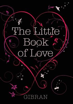 The Little Book of Love - Gibran, Kahlil, and Bushrui, Suheil