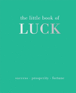 The Little Book of Luck: Success | Prosperity | Fortune