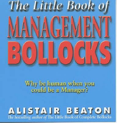 The Little Book Of Management Bollocks - Beaton, Alistair