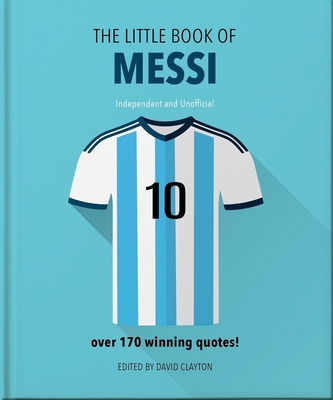 The Little Book of Messi: Over 170 Winning Quotes! - Orange Hippo!