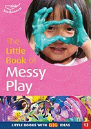 The Little Book of Messy Play: Little Books with Big Ideas