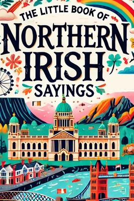 The little book of Northern Irish Sayings - O'Neill, John