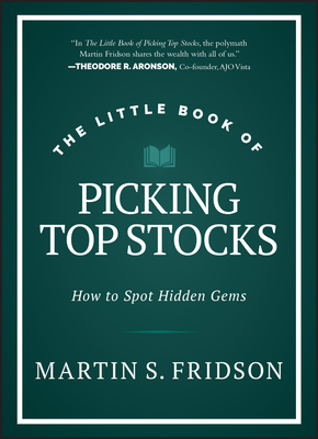 The Little Book of Picking Top Stocks: How to Spot Hidden Gems - Fridson, Martin S