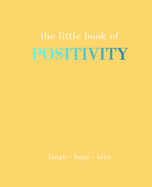 The Little Book of Positivity: Laugh Hope Love