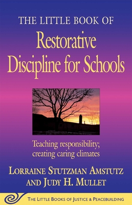 The Little Book of Restorative Discipline for Schools: Teaching Responsibility; Creating Caring Climates - Amstutz, Lorraine Stutzman