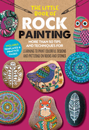 The Little Book of Rock Painting: Volume 5: More than 50 tips and techniques for learning to paint colorful designs and patterns on rocks and stones