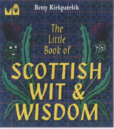 The Little Book of Scottish Wit and Wisdom - Kirkpatrick, Betty (Editor)