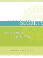 The Little Book of Secrets: Gentle Wisdom for Joyful Living
