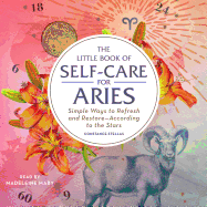 The Little Book of Self-Care for Aries: Simple Ways to Refresh and Restore--According to the Stars
