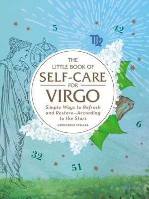 The Little Book of Self-Care for Virgo: Simple Ways to Refresh and Restore-According to the Stars - Stellas, Constance