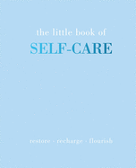 The Little Book of Self-Care: Restore | Recharge | Flourish